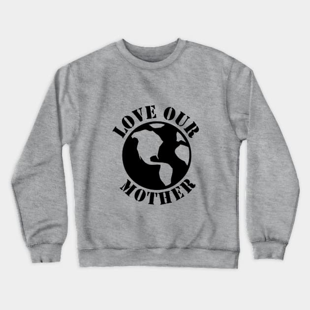 Love our Mother Crewneck Sweatshirt by nico